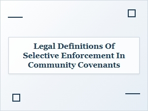 What Is Selective Enforcement in Housing Covenants?